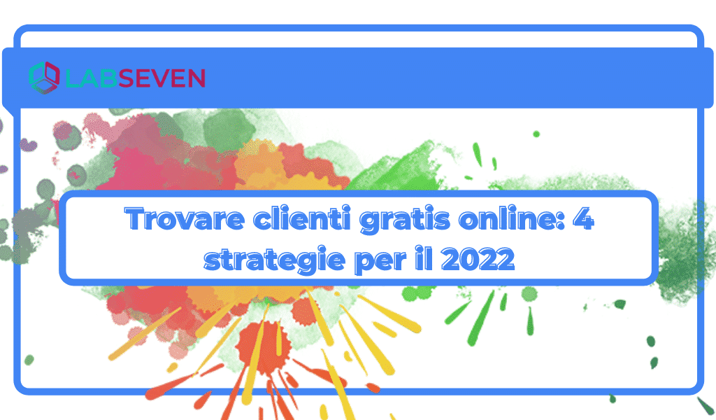 Trovare clienti gratis online: 4 strategie per il 2022